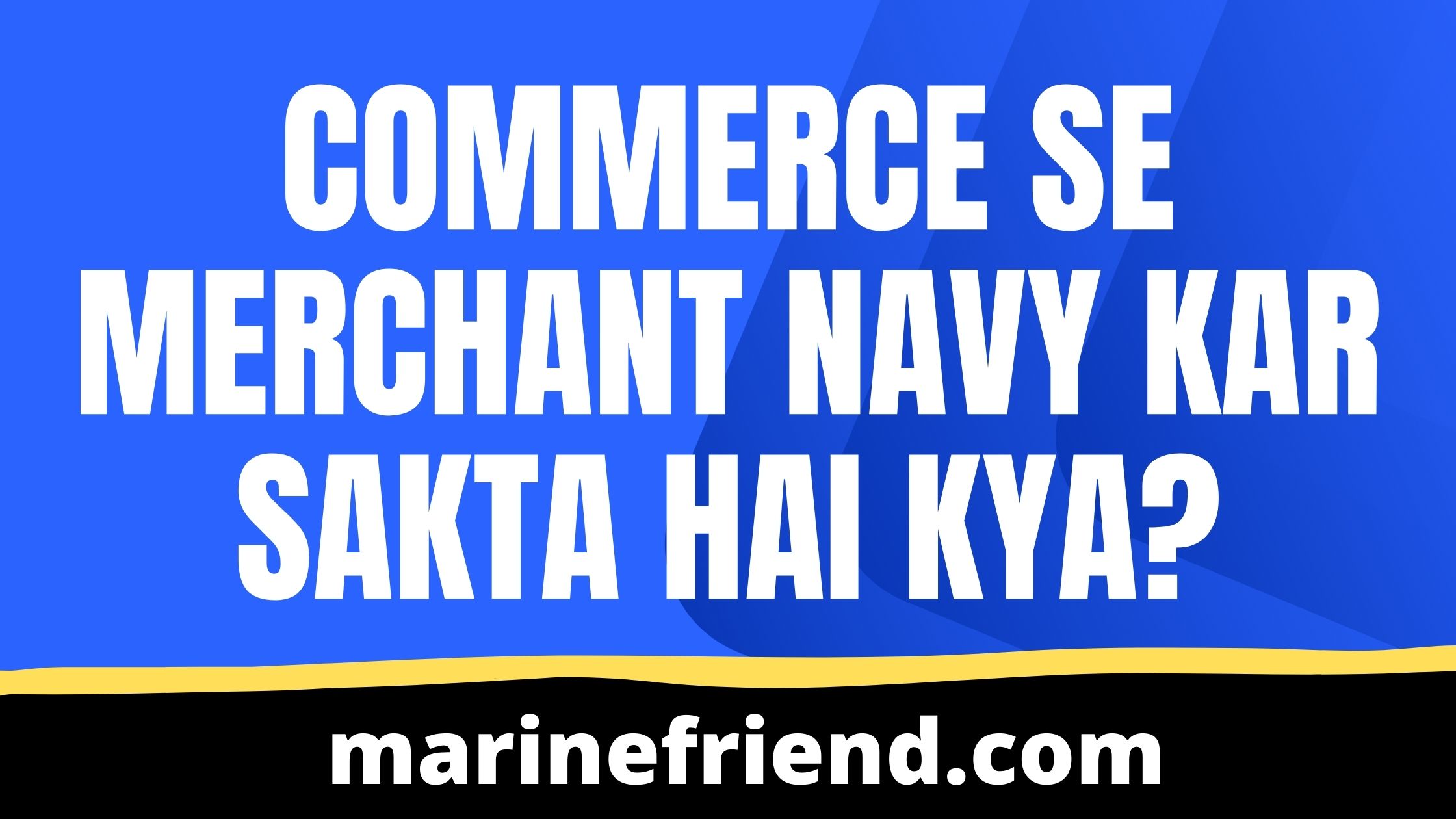 commerce se merchant navy Kar Sakta hai kya?