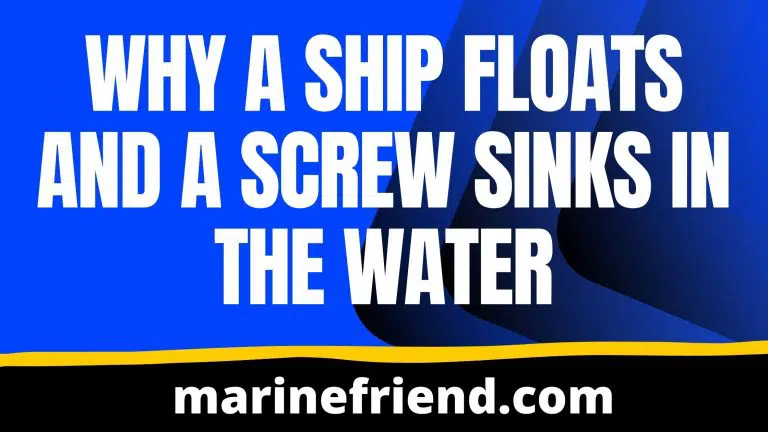Why a Ship floats and a screw Sinks in the Water 6 Why a Ship floats and a screw Sinks in the Water