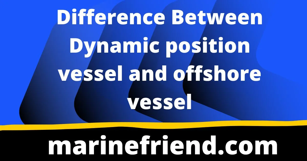 Difference Between Dynamic position vessel and offshore vessel